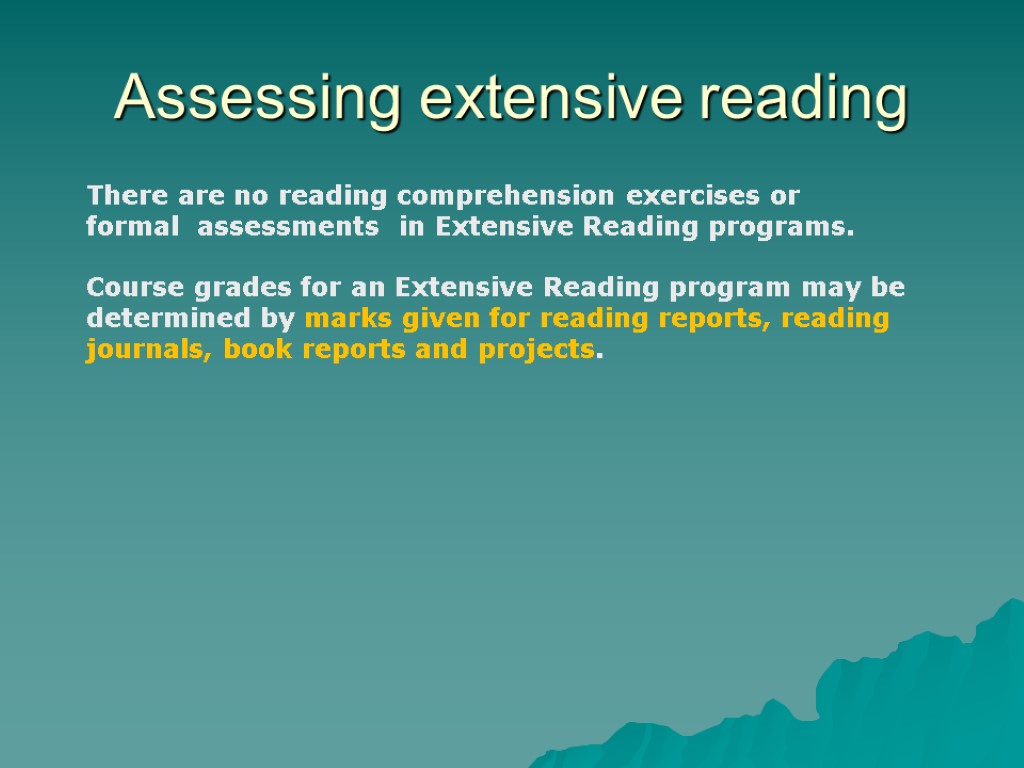 Assessing extensive reading There are no reading comprehension exercises or formal assessments in Extensive